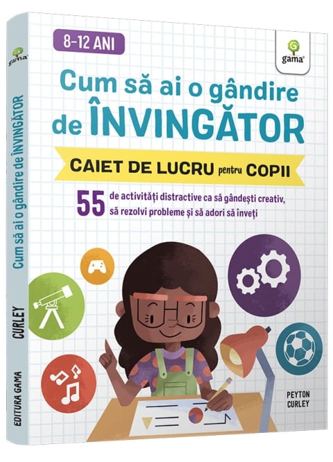 Cum să ai o gândire de învingător • 55 de activități distractive ca să gândești creativ, să rezolvi probleme și să adori să înveți