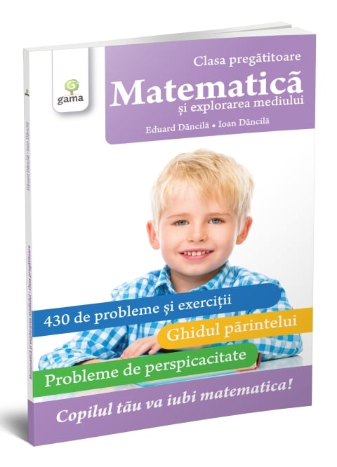 Matematică și explorarea mediului. Clasa pregătitoare. - Eduard Dăncilă , Ioan Dăncilă