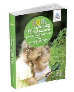 100 de activități Montessori pentru descoperirea lumii înconjurătoare - Editura Gama