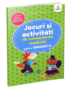 Jocuri și activități de cunoașterea mediului grupele mică și mijlocie - Editura Gama