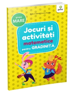 Jocuri și activități matematice • grupa mare - Editura Gama