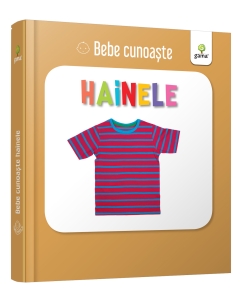 Bebe Cunoaste - Hainele - Editura Gama